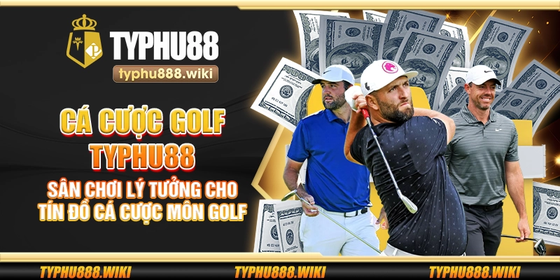 Cá cược golf Typhu88 – Sân chơi lý tưởng cho tín đồ cá cược môn golf