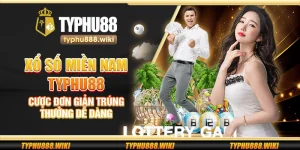 Xổ số miền Nam Typhu88 – Cược đơn giản trúng thưởng dễ dàng