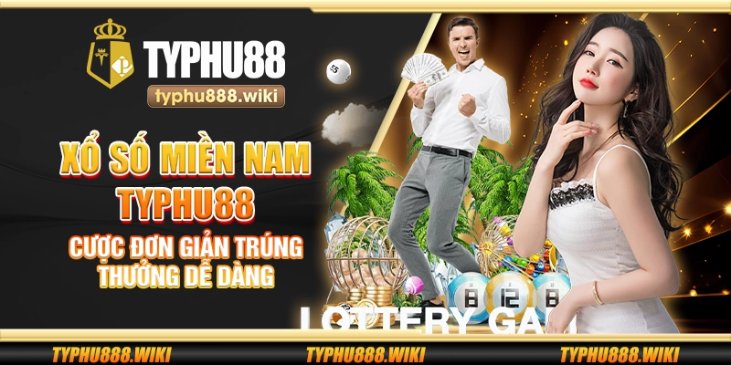 Xổ số miền Nam Typhu88 – Cược đơn giản trúng thưởng dễ dàng