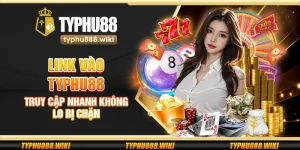 Link vào Typhu88 – Truy cập nhanh không lo bị chặn