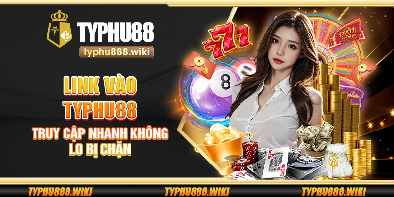 Link vào Typhu88 – Truy cập nhanh không lo bị chặn