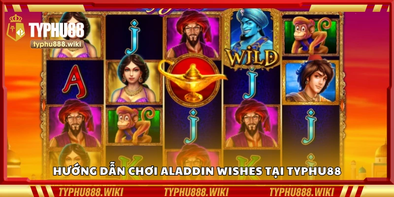 Chi tiết cách chơi Aladdin Wishes tại Typhu88