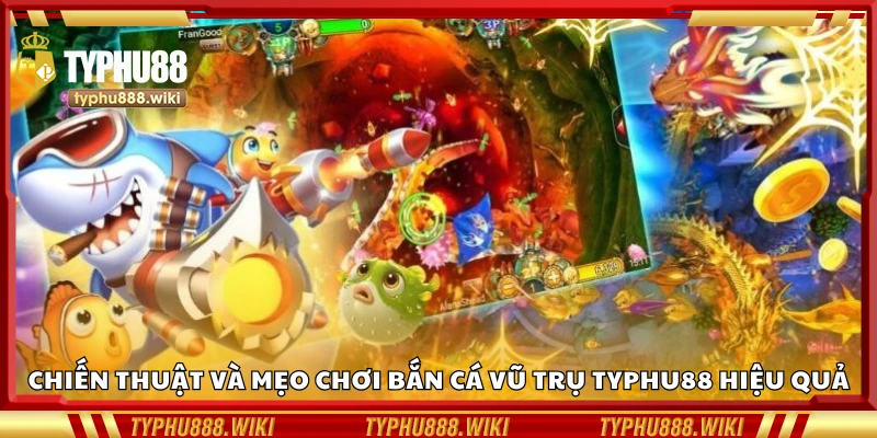 Top mẹo chơi bắn cá Vũ Trụ Typhu88 hiệu quả