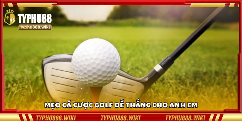 Một số mẹo cá cược golf dễ thắng cho anh em
