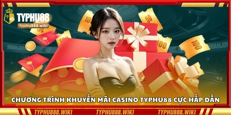Chương trình khuyến mãi casino Typhu88