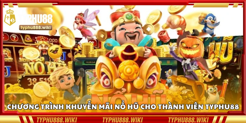 Chương trình khuyến mãi nổ hũ cho thành viên Typhu88