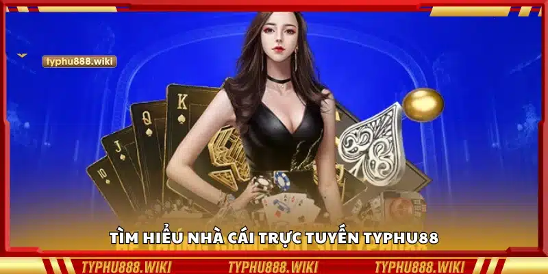 Tổng quan về nhà cái trực tuyến Typhu88