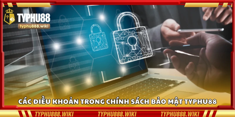 Các điều khoản trong chính sách bảo mật Typhu88