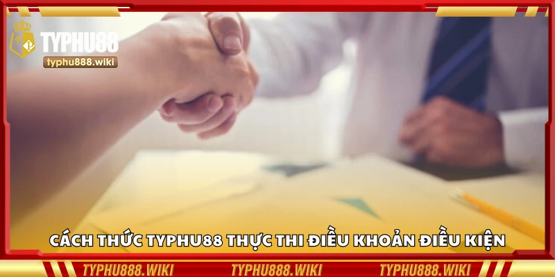 Chi tiết cách thức nền tảng thực thi điều khoản điều kiện