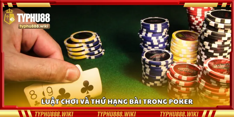 Quy tắc chơi và xếp hạng bài trong Poker