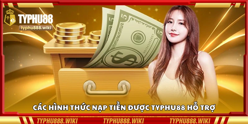 Một số hình thức nạp tiền được Typhu88 hỗ trợ